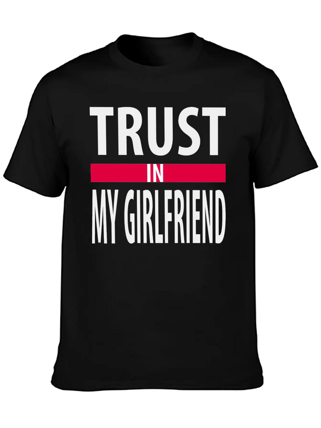 I Trust In My Girlfriend Lightweight Cotton T-Shirt – Daily Comfort Graphic Shirt