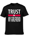 I Trust In My Girlfriend Lightweight Cotton T-Shirt – Daily Comfort Graphic Shirt