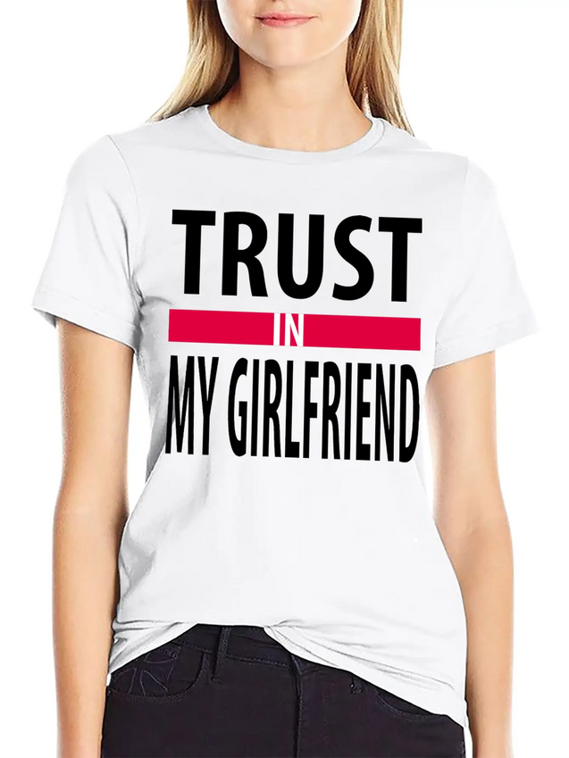 I Trust In My Girlfriend Lightweight Cotton T-Shirt – Daily Comfort Graphic Shirt
