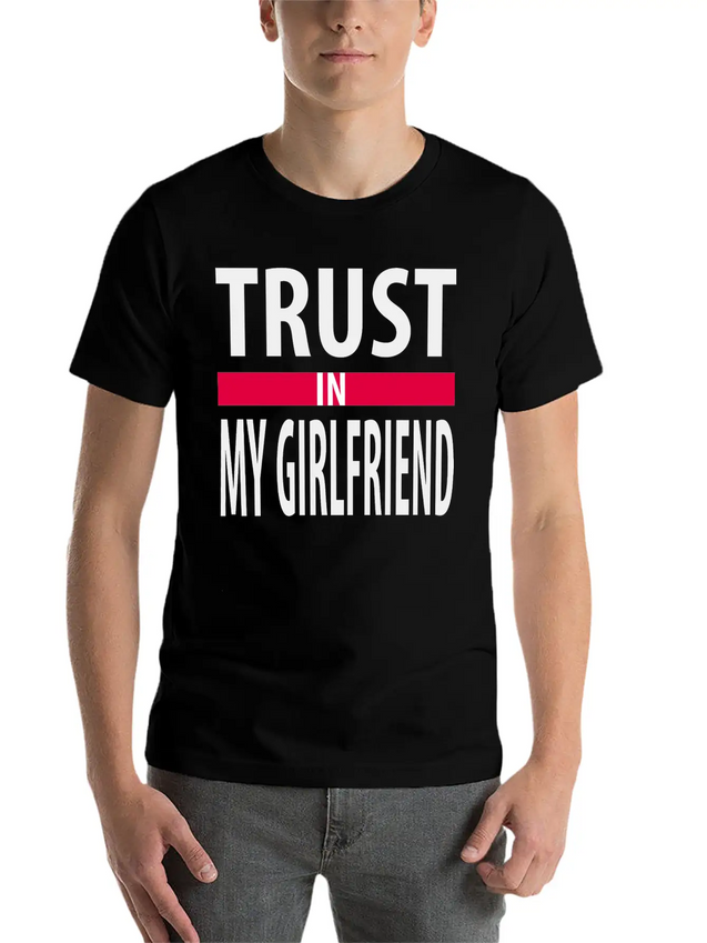 I Trust In My Girlfriend Lightweight Cotton T-Shirt – Daily Comfort Graphic Shirt
