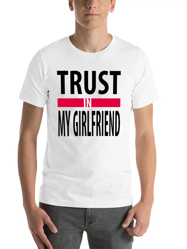 I Trust In My Girlfriend Lightweight Cotton T-Shirt – Daily Comfort Graphic Shirt