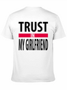 I Trust In My Girlfriend Lightweight Cotton T-Shirt – Daily Comfort Graphic Shirt