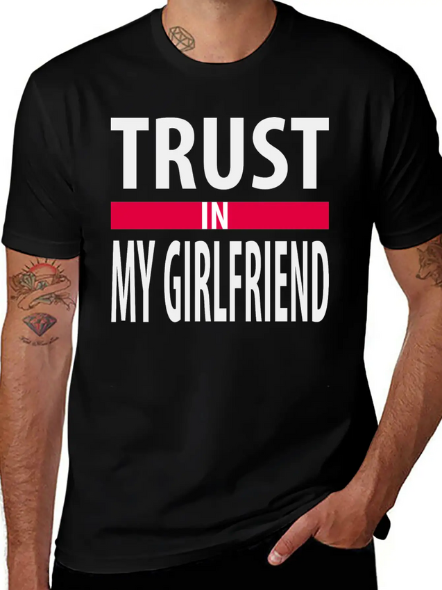 I Trust In My Girlfriend Lightweight Cotton T-Shirt – Daily Comfort Graphic Shirt