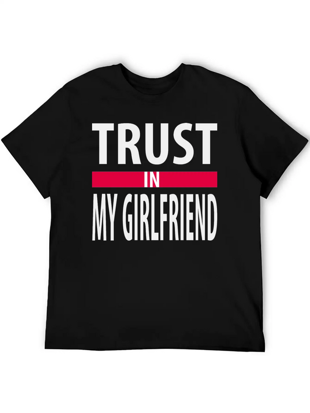 I Trust In My Girlfriend Lightweight Cotton T-Shirt – Daily Comfort Graphic Shirt