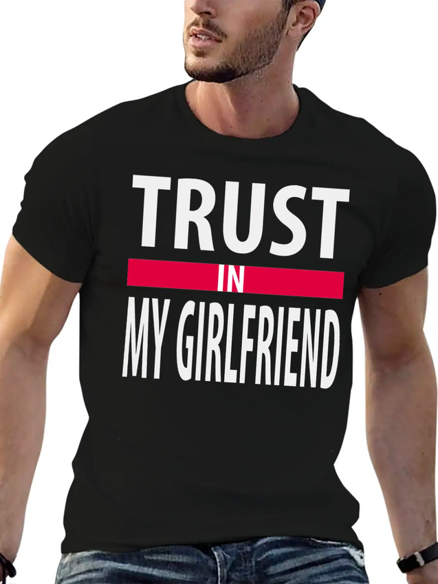 I Trust In My Girlfriend Lightweight Cotton T-Shirt – Daily Comfort Graphic Shirt