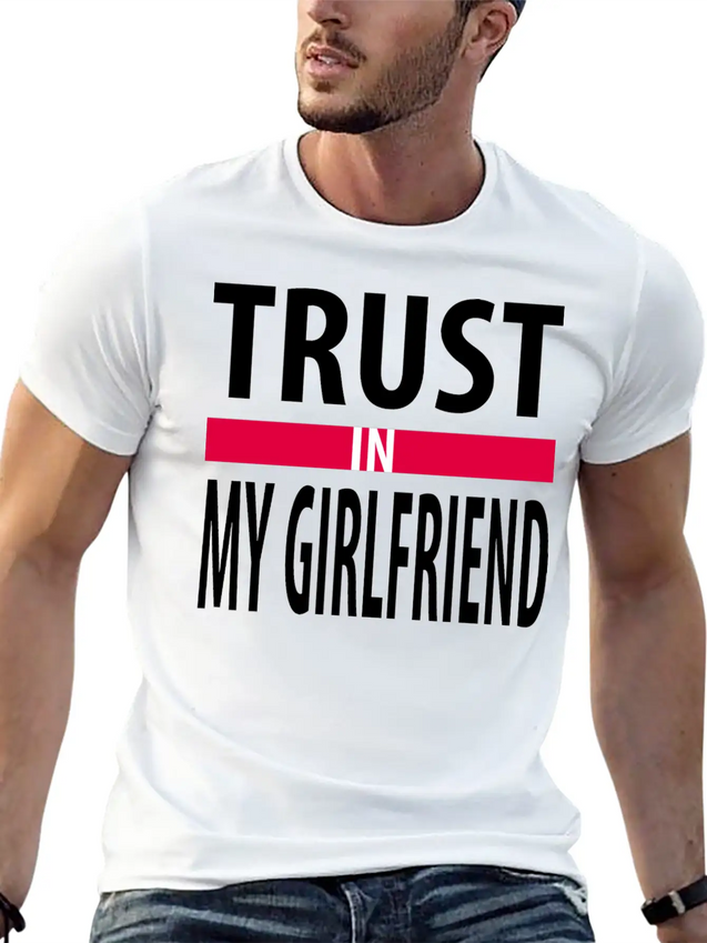 I Trust In My Girlfriend Lightweight Cotton T-Shirt – Daily Comfort Graphic Shirt