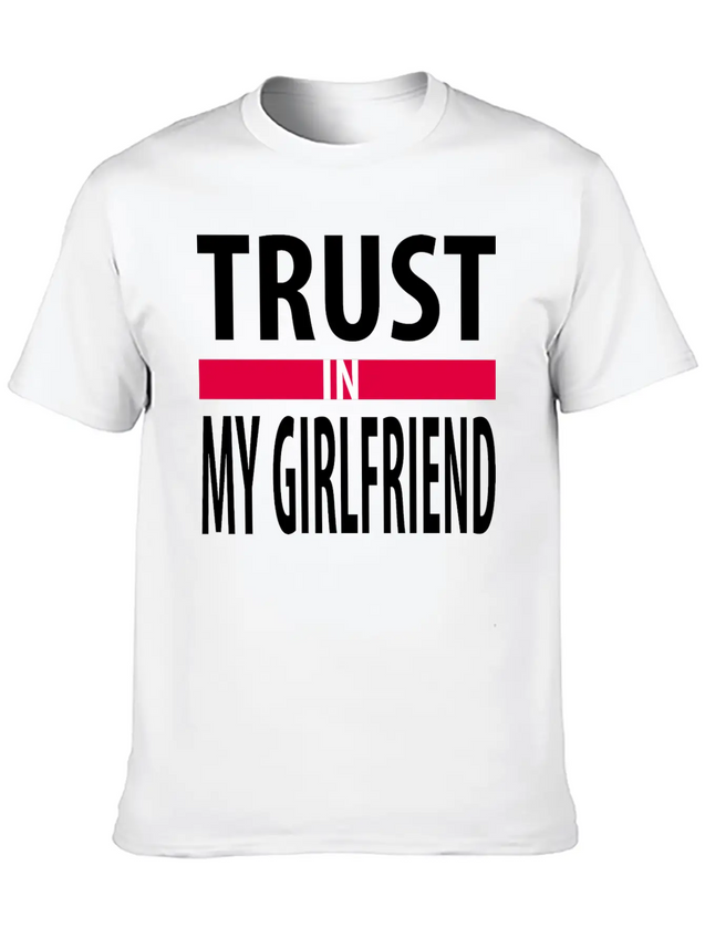 I Trust In My Girlfriend Lightweight Cotton T-Shirt – Daily Comfort Graphic Shirt