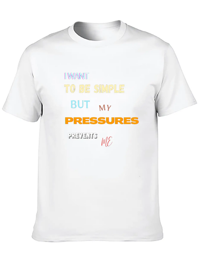 I Want To Be Simple But My Pressures Prevents Me Lightweight Cotton T-Shirt – Daily Comfort Graphic Shirt