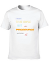 I Want To Be Simple But My Pressures Prevents Me Lightweight Cotton T-Shirt – Daily Comfort Graphic Shirt