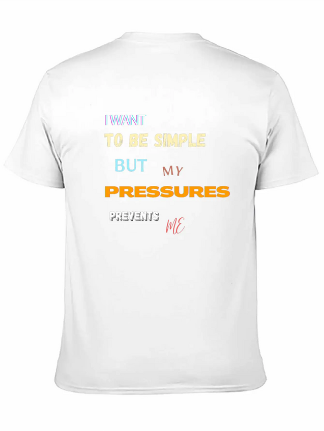 I Want To Be Simple But My Pressures Prevents Me Lightweight Cotton T-Shirt – Daily Comfort Graphic Shirt