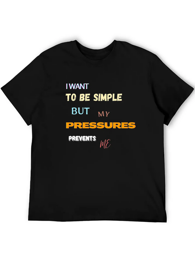 I Want To Be Simple But My Pressures Prevents Me Lightweight Cotton T-Shirt – Daily Comfort Graphic Shirt