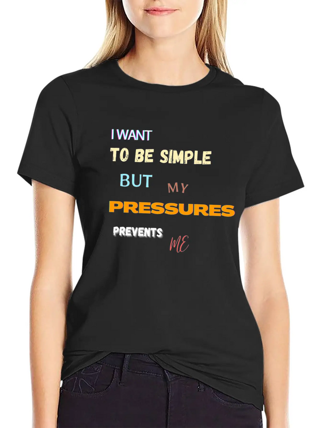 I Want To Be Simple But My Pressures Prevents Me Lightweight Cotton T-Shirt – Daily Comfort Graphic Shirt