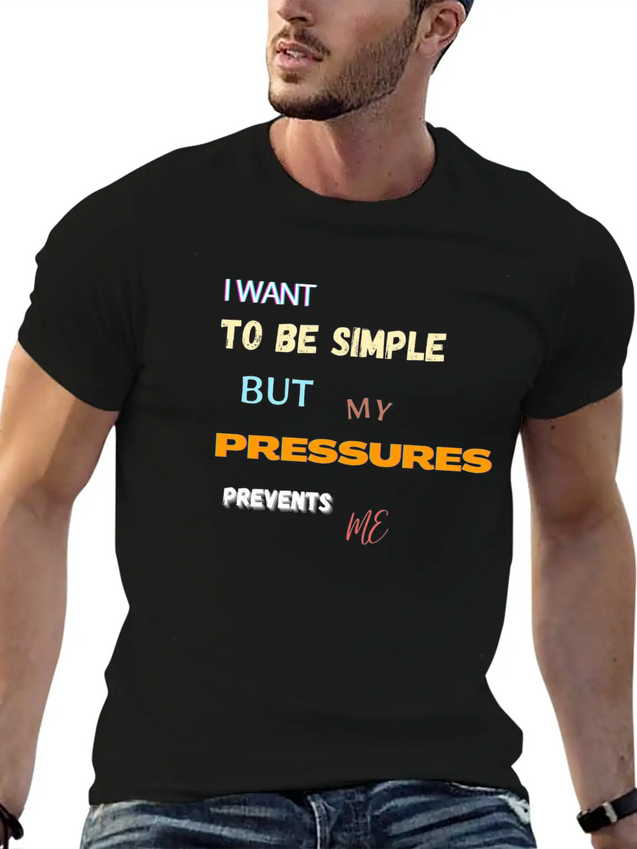 I Want To Be Simple But My Pressures Prevents Me Lightweight Cotton T-Shirt – Daily Comfort Graphic Shirt