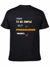 I Want To Be Simple But My Pressures Prevents Me Lightweight Cotton T-Shirt – Daily Comfort Graphic Shirt