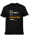 I Want To Be Simple But My Pressures Prevents Me Lightweight Cotton T-Shirt – Daily Comfort Graphic Shirt