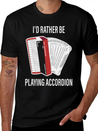 I Would Rather Play Accordion Music Lightweight Cotton T-Shirt – Daily Comfort Graphic Shirt