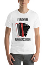 I Would Rather Play Accordion Music Lightweight Cotton T-Shirt – Daily Comfort Graphic Shirt