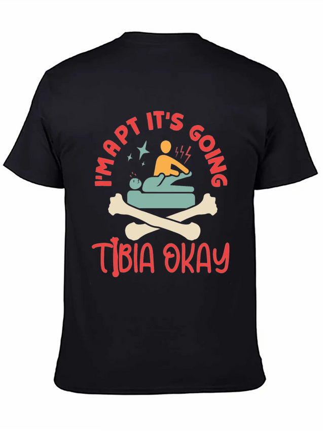 I'm A Physical Therapist It's Going Tibia Okay PT Lightweight Cotton T-Shirt – Daily Comfort Graphic Shirt