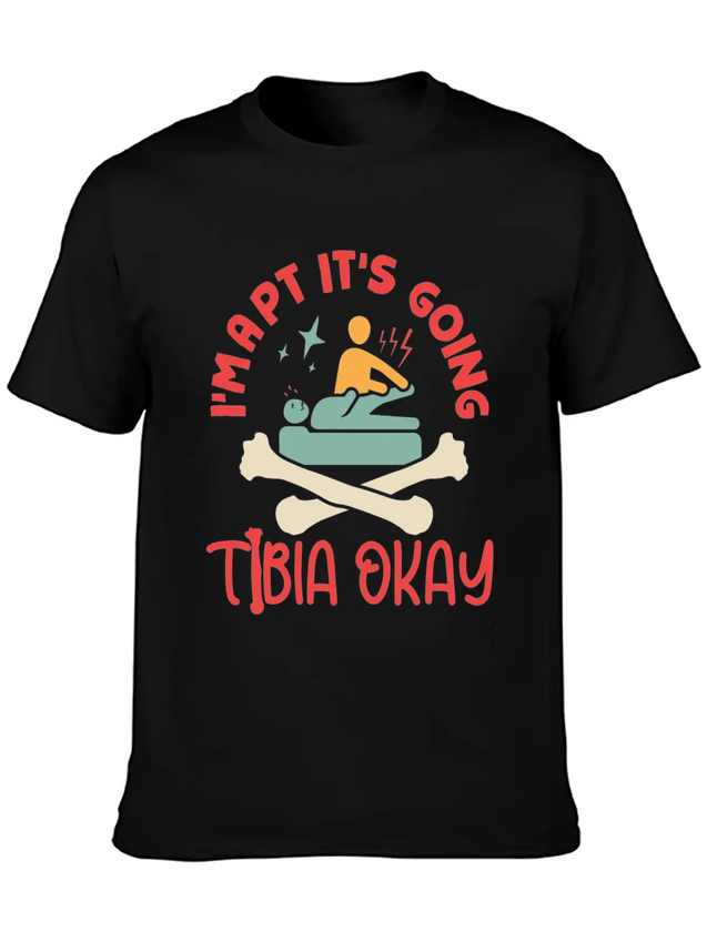 I'm A Physical Therapist It's Going Tibia Okay PT Lightweight Cotton T-Shirt – Daily Comfort Graphic Shirt