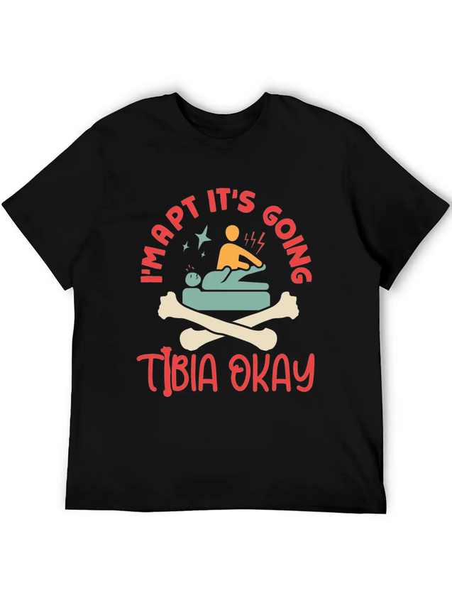 I'm A Physical Therapist It's Going Tibia Okay PT Lightweight Cotton T-Shirt – Daily Comfort Graphic Shirt