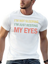 I'm Not Sleeping I'm Just Resting My Eyes Funny Lightweight Cotton T-Shirt – Daily Comfort Graphic Shirt