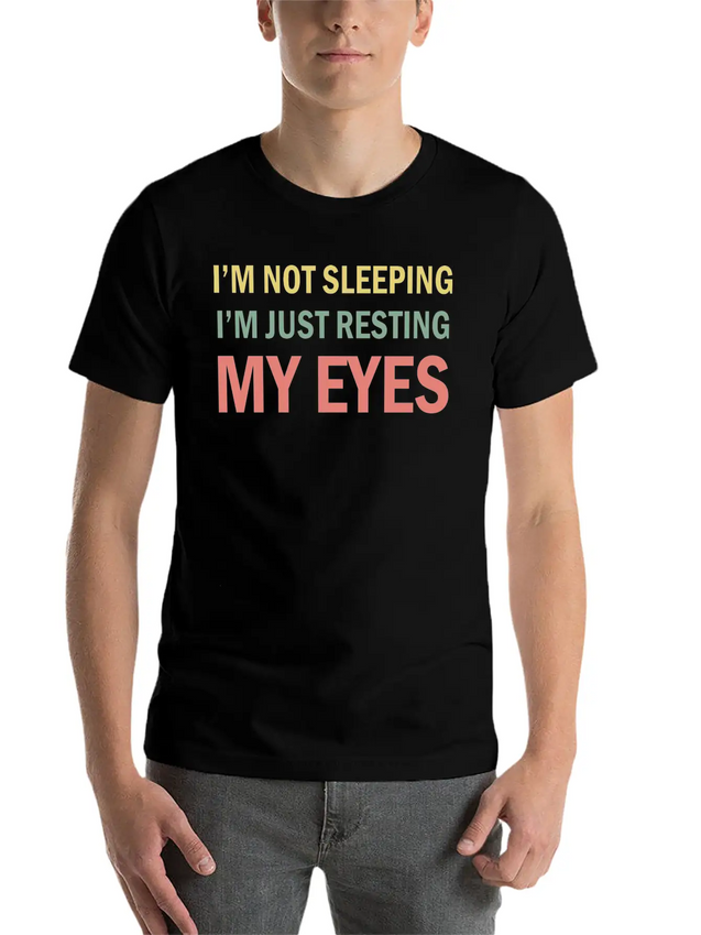 I'm Not Sleeping I'm Just Resting My Eyes Funny Lightweight Cotton T-Shirt – Daily Comfort Graphic Shirt
