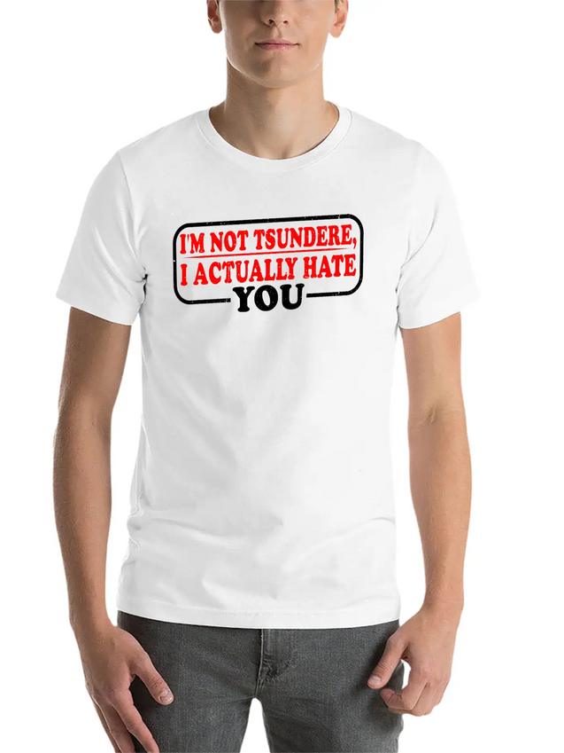 I'm Not Tsundere, I Actually Hate You 3 Lightweight Cotton T-Shirt – Daily Comfort Graphic Shirt