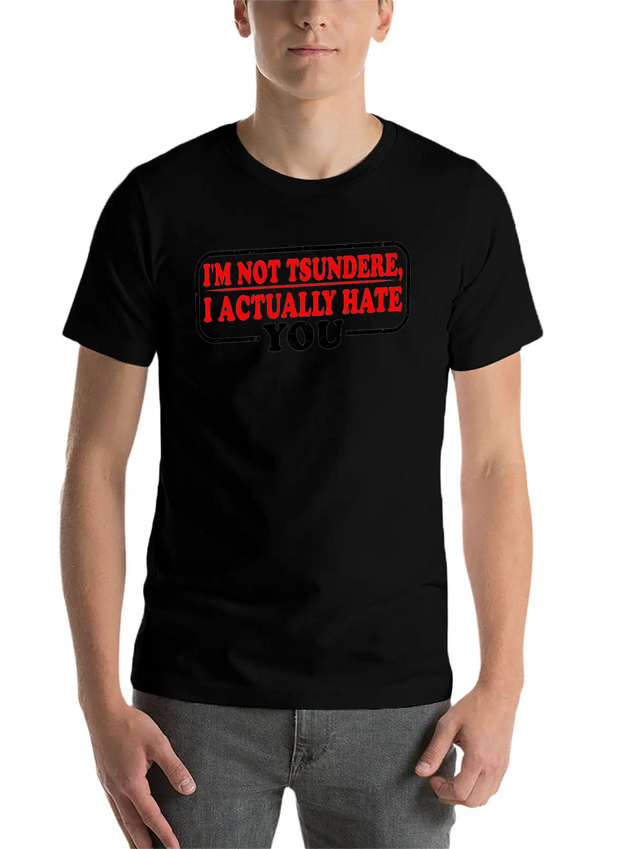 I'm Not Tsundere, I Actually Hate You 3 Lightweight Cotton T-Shirt – Daily Comfort Graphic Shirt
