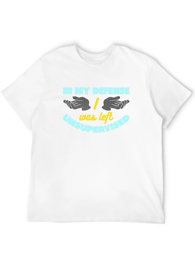 In My Defense I Was Left Unsupervised Lightweight Cotton T-Shirt – Daily Comfort Graphic Shirt