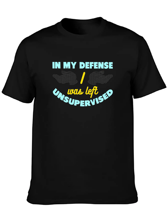 In My Defense I Was Left Unsupervised Lightweight Cotton T-Shirt – Daily Comfort Graphic Shirt