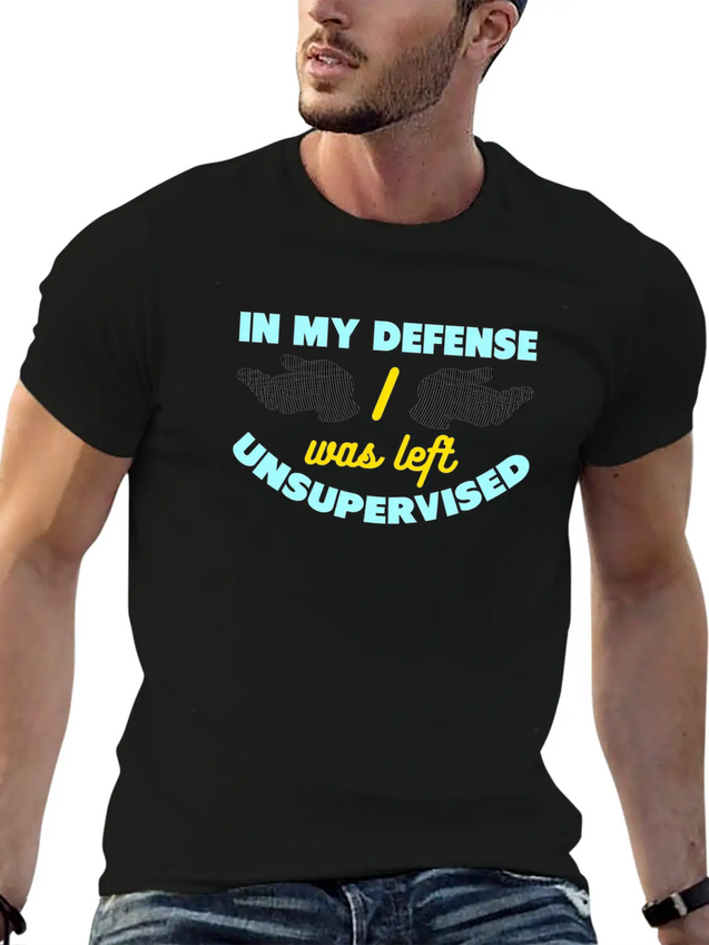 In My Defense I Was Left Unsupervised Lightweight Cotton T-Shirt – Daily Comfort Graphic Shirt