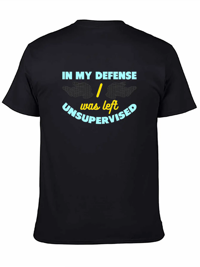 In My Defense I Was Left Unsupervised Lightweight Cotton T-Shirt – Daily Comfort Graphic Shirt