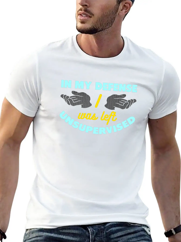 In My Defense I Was Left Unsupervised Lightweight Cotton T-Shirt – Daily Comfort Graphic Shirt