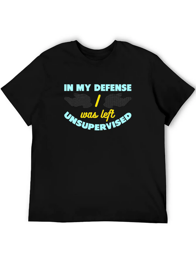 In My Defense I Was Left Unsupervised Lightweight Cotton T-Shirt – Daily Comfort Graphic Shirt