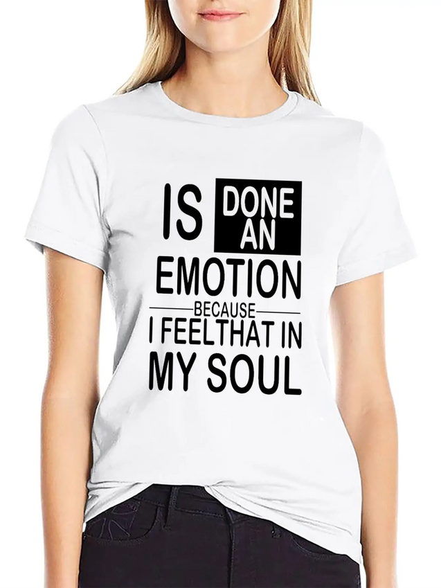 Is Done An Emotion Because I Feel That In My Soul Lightweight Cotton T-Shirt – Daily Comfort Graphic Shirt