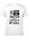 Is Done An Emotion Because I Feel That In My Soul Lightweight Cotton T-Shirt – Daily Comfort Graphic Shirt