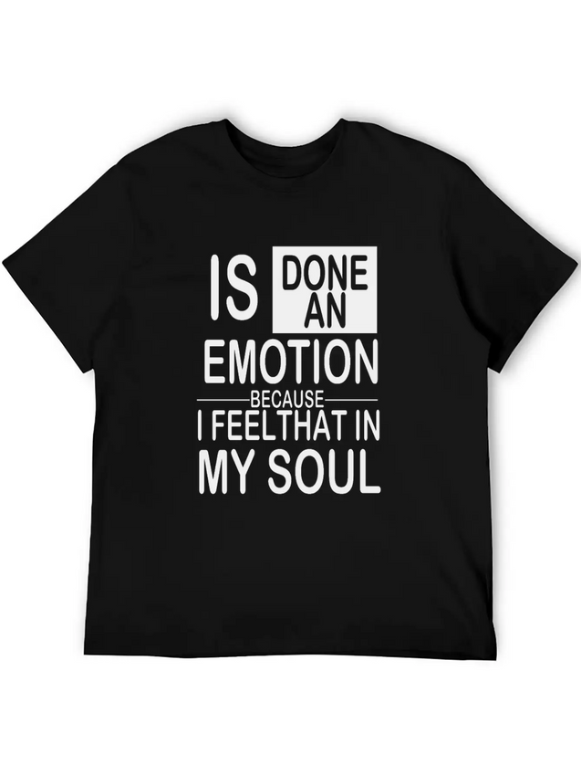 Is Done An Emotion Because I Feel That In My Soul Lightweight Cotton T-Shirt – Daily Comfort Graphic Shirt