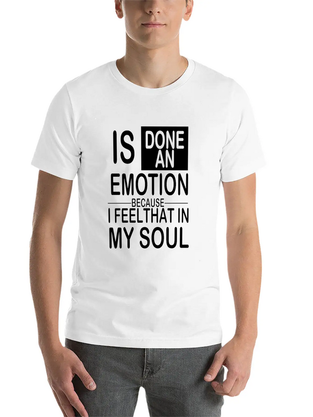Is Done An Emotion Because I Feel That In My Soul Lightweight Cotton T-Shirt – Daily Comfort Graphic Shirt