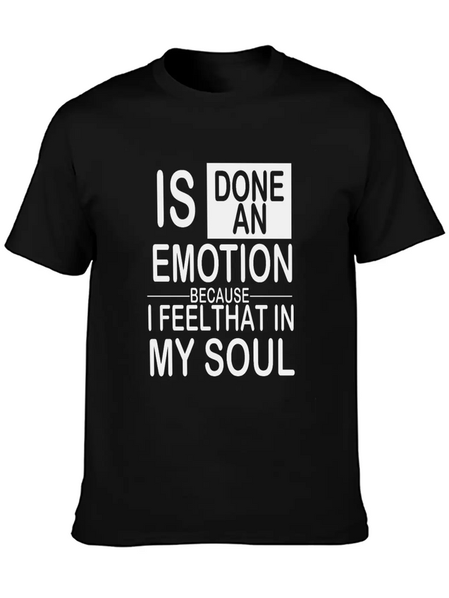 Is Done An Emotion Because I Feel That In My Soul Lightweight Cotton T-Shirt – Daily Comfort Graphic Shirt