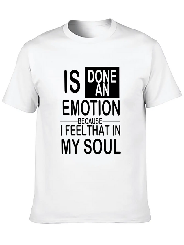 Is Done An Emotion Because I Feel That In My Soul Lightweight Cotton T-Shirt – Daily Comfort Graphic Shirt