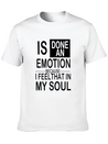 Is Done An Emotion Because I Feel That In My Soul Lightweight Cotton T-Shirt – Daily Comfort Graphic Shirt
