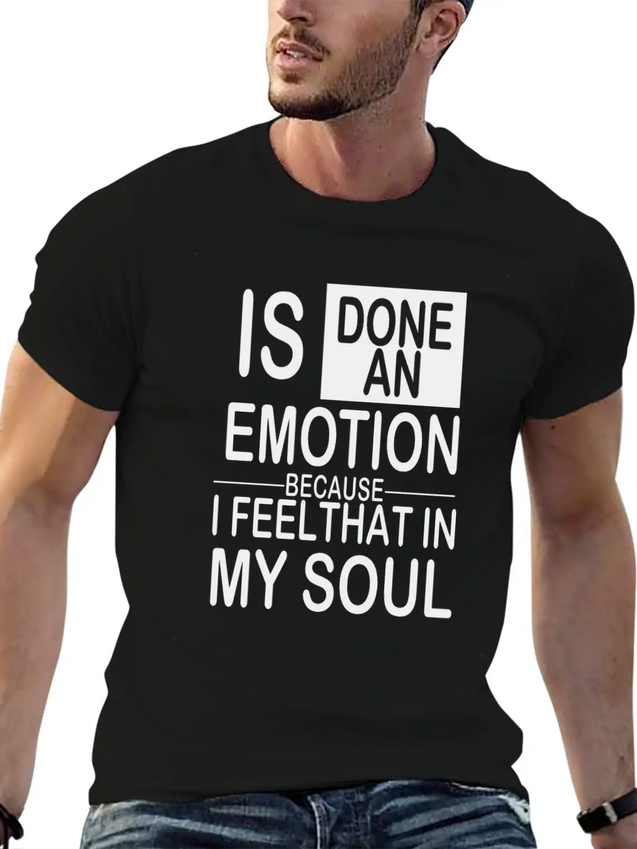 Is Done An Emotion Because I Feel That In My Soul Lightweight Cotton T-Shirt – Daily Comfort Graphic Shirt