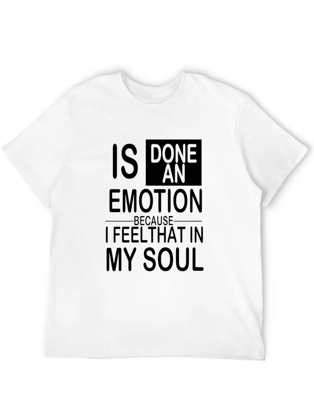 Is Done An Emotion Because I Feel That In My Soul Lightweight Cotton T-Shirt – Daily Comfort Graphic Shirt