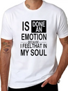 Is Done An Emotion Because I Feel That In My Soul Lightweight Cotton T-Shirt – Daily Comfort Graphic Shirt