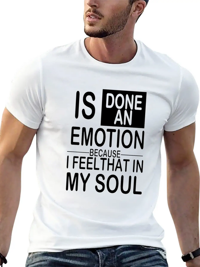 Is Done An Emotion Because I Feel That In My Soul Lightweight Cotton T-Shirt – Daily Comfort Graphic Shirt