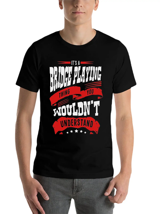 Its A Bridge Playing Thing You Wouldnt U Lightweight Cotton T-Shirt – Daily Comfort Graphic Shirt