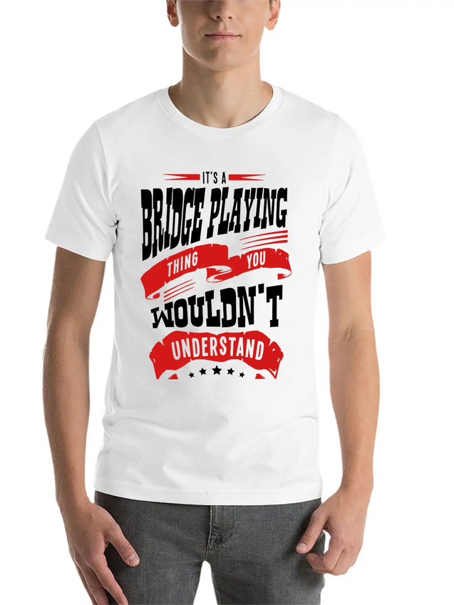 Its A Bridge Playing Thing You Wouldnt U Lightweight Cotton T-Shirt – Daily Comfort Graphic Shirt