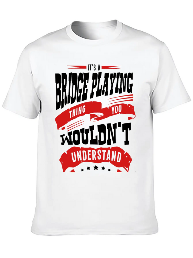 Its A Bridge Playing Thing You Wouldnt U Lightweight Cotton T-Shirt – Daily Comfort Graphic Shirt