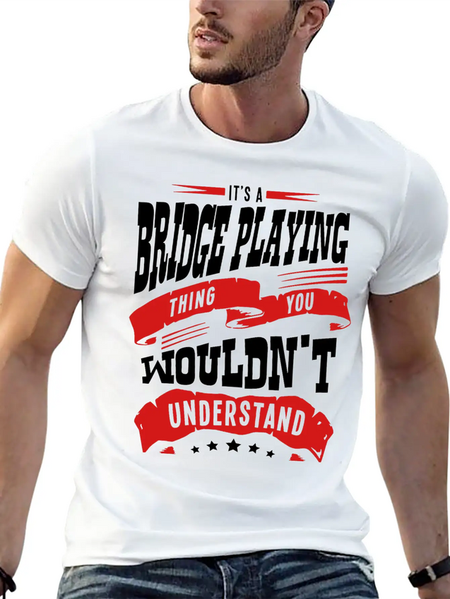 Its A Bridge Playing Thing You Wouldnt U Lightweight Cotton T-Shirt – Daily Comfort Graphic Shirt