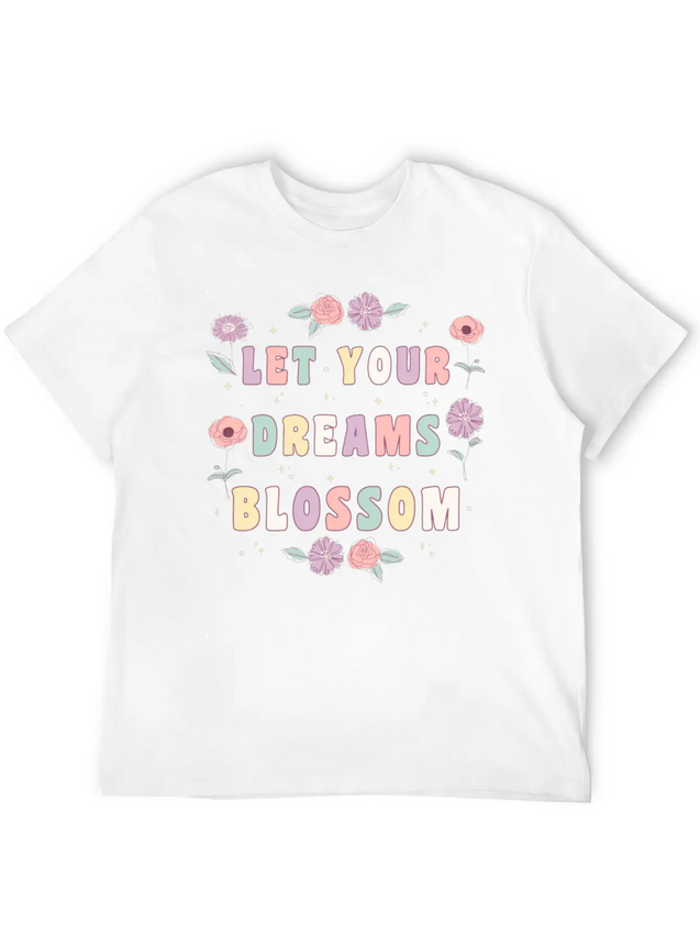Let Your Dreams Blossom Flower Motivational Quote Lightweight Cotton T-Shirt – Daily Comfort Graphic Shirt